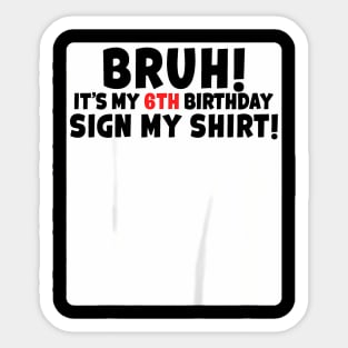 Kids Bruh It'S My 6Th Birthday Sign My 6 Years Old Party Sticker